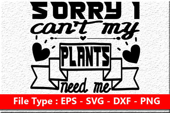 Garden Quote Design: Sorry I Can’t My Pl — Graphics for Crafts & Local Brands