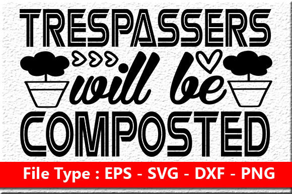 Garden Quote Design: Trespassers Will Be — Graphics & Crafts
