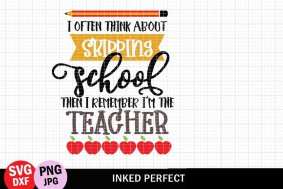I Often Think About Skipping School – Teacher Quote Graphics