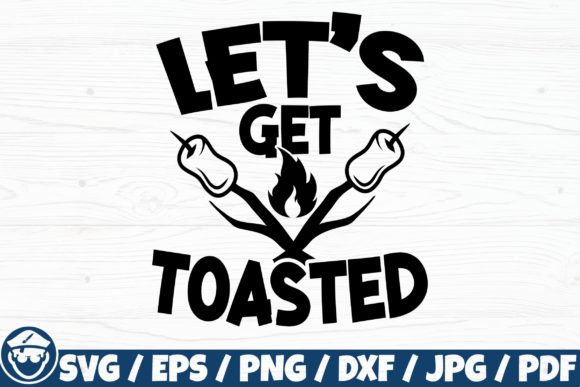 Let’s Get Toasted: Camping Fire Quote Graphics
