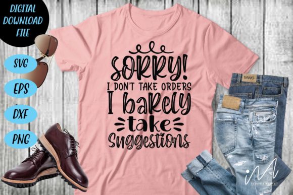Sorry I Don't Take Orders I Barely Svg Graphics