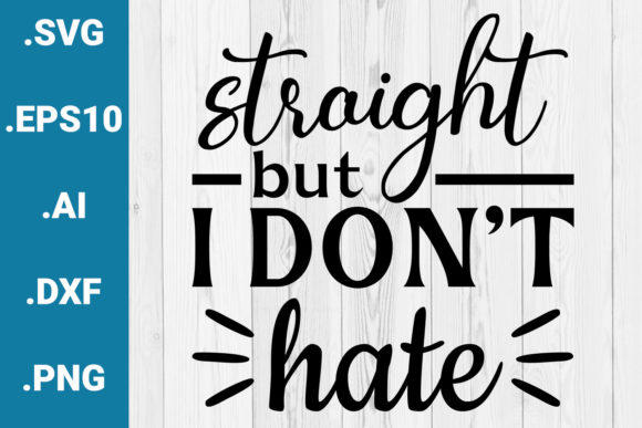 Straight but I Don’t Hate Pride Graphics & Crafts