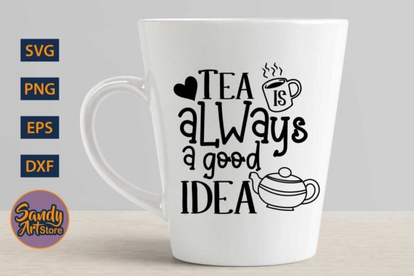Tea is Always a Good Idea - Graphics & Crafts