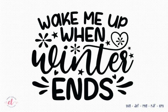 Wake Me Up when Winter Ends Winter SVG: Graphics and Crafts